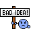 Bad idea!